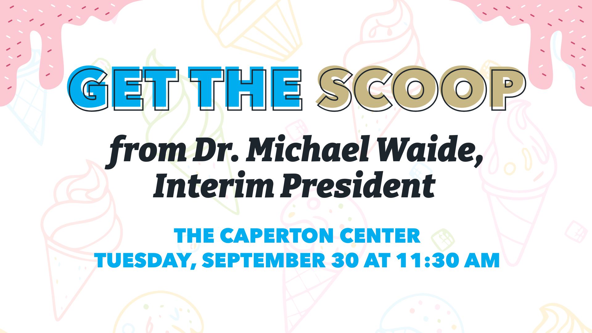 Get the Scoop from Dr. Michael Waide, Interim President