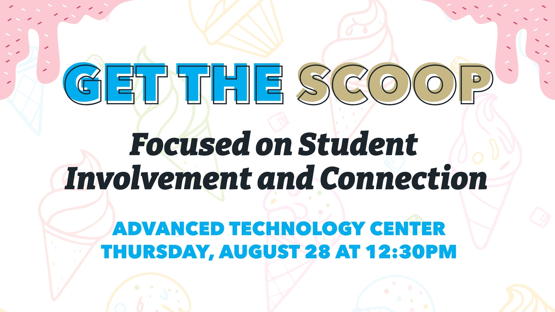 Get the Scoop — Focused on Student Involvement and Connection at the Advanced Technology Center on Thursday, August 28 at 12:30 p.m.